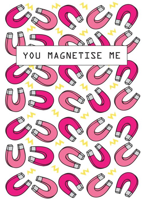 You Magnetise Me Card