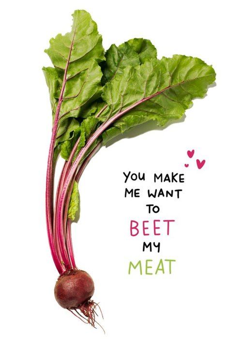 You Make Me Want To Beet My Meat Rude Valentines Day Card