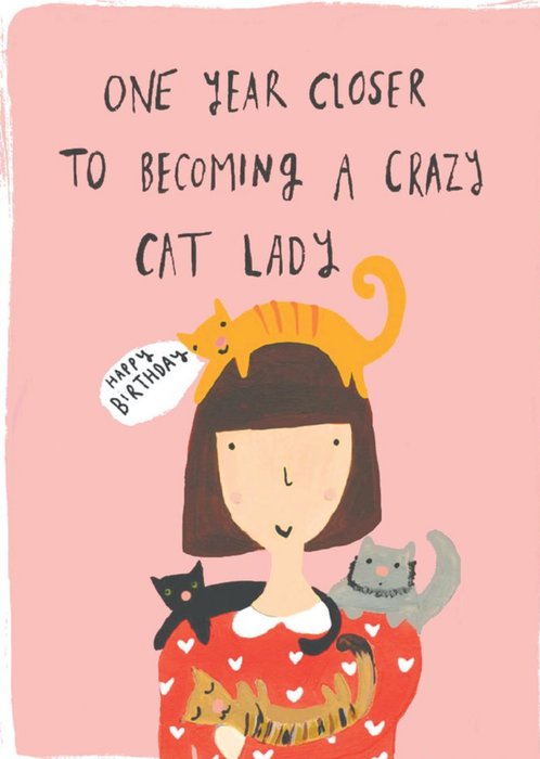 Funny One Year Closer To Becoming A Crazy Cat Lady Birthday Card