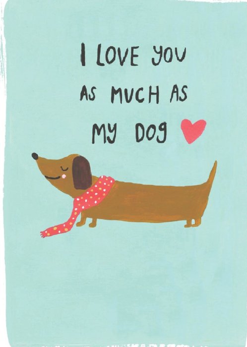 Cute I Love You As Much As My Dog Anniversary Card