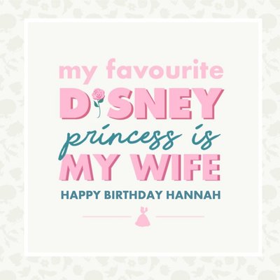 My Favourite Disney Princess Is My Wife Birthday Card