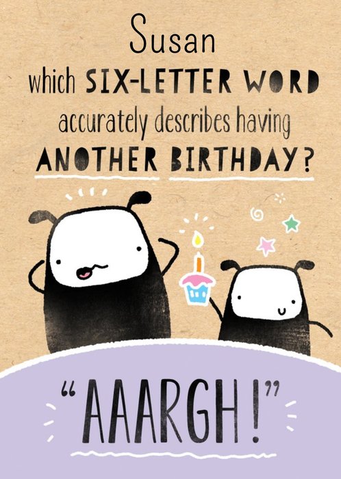 Which Six Letter Word Describes Having Another Birthday Card