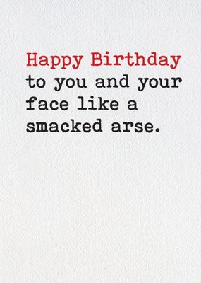 Happy Birthday Face Like A Smacked Arse Card