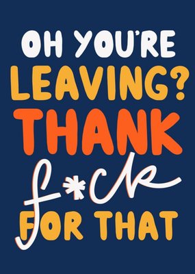 Oh You're Leaving Funny Leaving Card