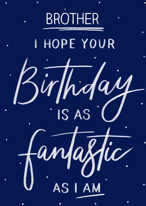 I Hope Your Birthday Is As Fantastic As I Am Funny Typographic Card