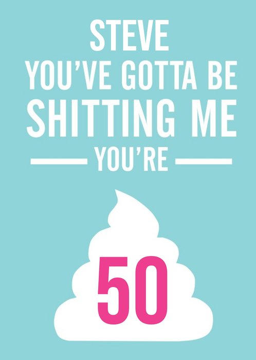 You've Got To Be Kidding Me Personalised Happy 50th Birthday Card