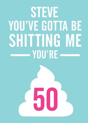 You've Got To Be Kidding Me Personalised Happy 50th Birthday Card