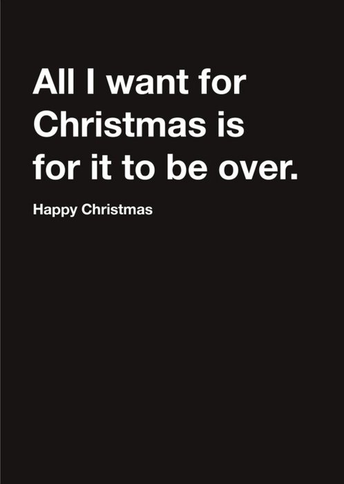 Carte Blanche All I want for Christmas is for it to be over Happy Christmas Card