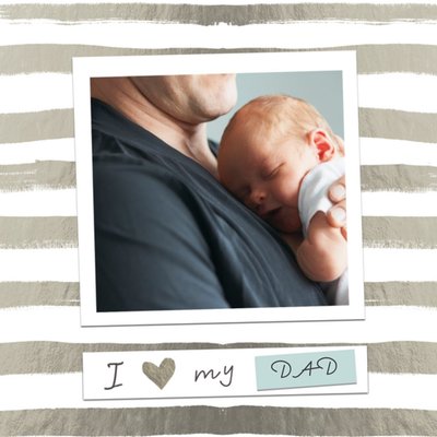 Grey Striped I Love My Dad Photo Card