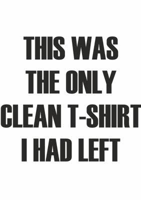 This Was The Only Clean Text Tshirt I Had Left Black Text on White Tshirt