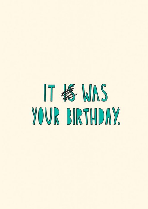 Modern Funny Typographica Belated It Was Your Birthday Card