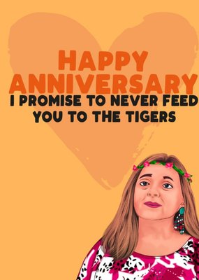 I promise to never feed you to the tigers Happy Anniversary Card