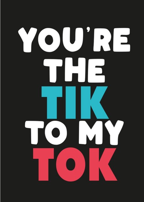 You Are The Tik To My Tok Card