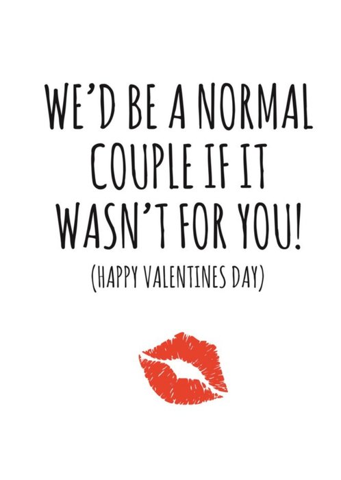Typographical We Would Be A Normal Couple If It Was Not For You Valentines Day Card