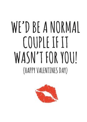 Typographical We Would Be A Normal Couple If It Was Not For You Valentines Day Card