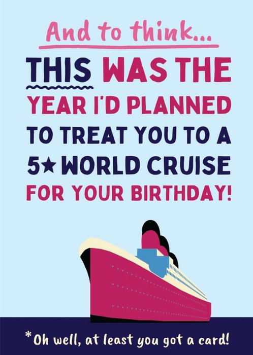 This Was The Year I'd Planned A 5 Star Cruise For Your Birthday Card