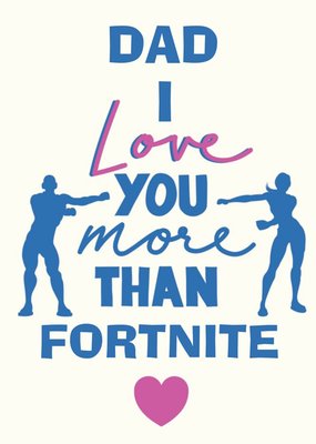 Dad I Love You More Than Fortnite Funny Father's Day Card
