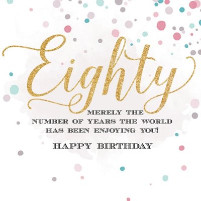 Eighty Years Merely The Number Of Years The World Has Been Enjoying You For Card
