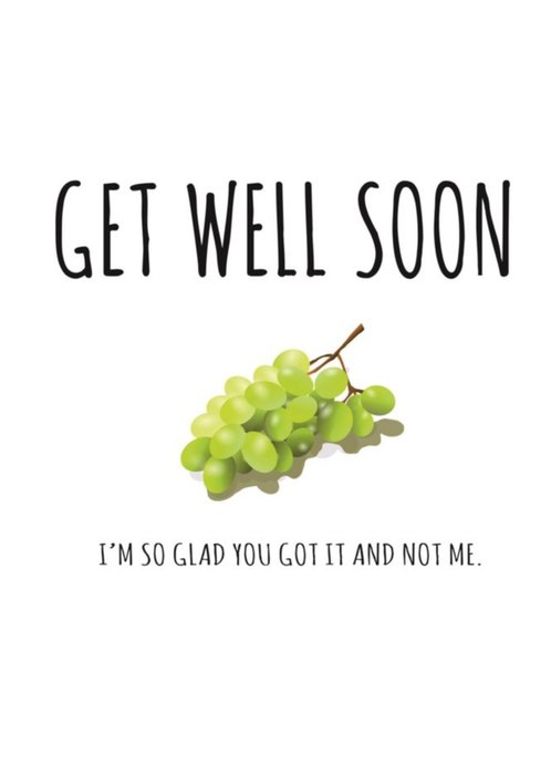 Typographical Get Well Soon Im So Glad You Got It And Not Me Card