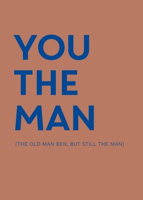 You The Man, The Old Man Funny Birthday Card 