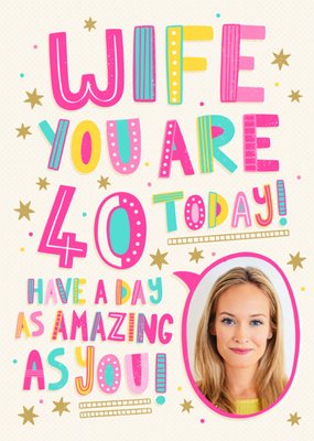 Fun And Vibrant Typography Surrounded By Gold Stars Wife's Photo Upload Fortieth Birthday Card