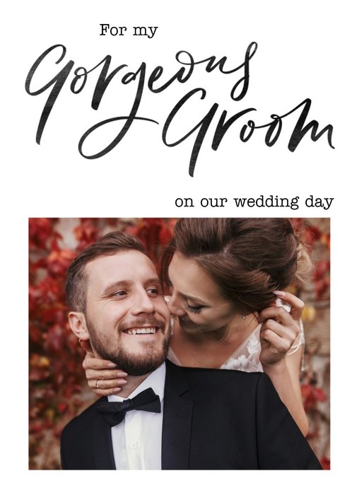Photo upload Wedding day Card For my Gorgeous Groom