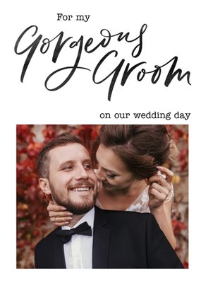 Photo upload Wedding day Card For my Gorgeous Groom