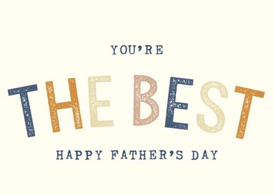 Colourful Typography On A Cream Background You're The Best Father's Day Card