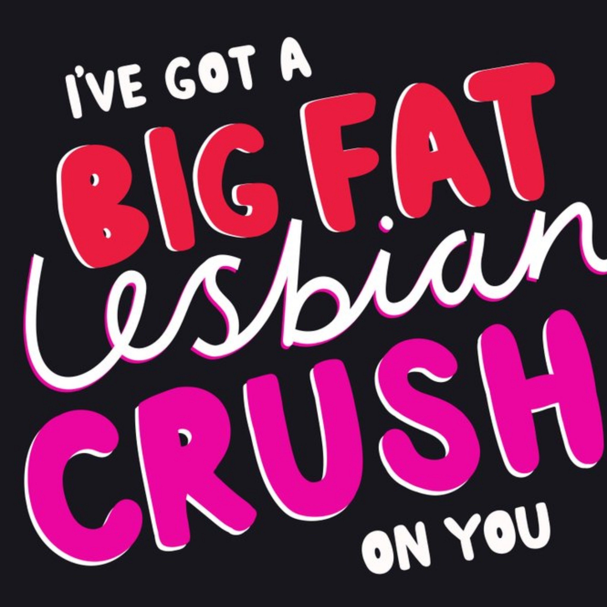 I've Got A Big Fat Lesbian Crush On You Valentine's Day Card, Square