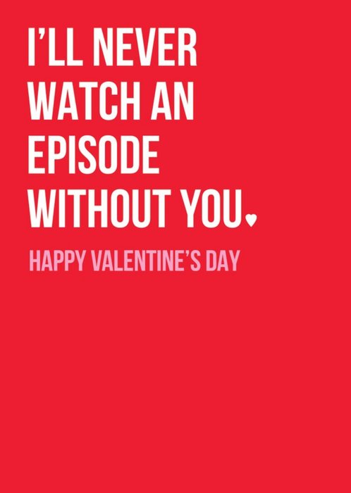 Typographic Never Watch Without You Valentines Card