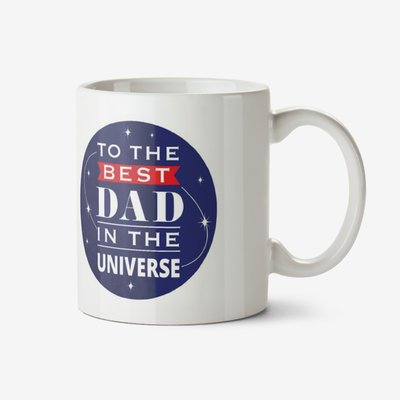 To The Best Dad In The Universe Mug