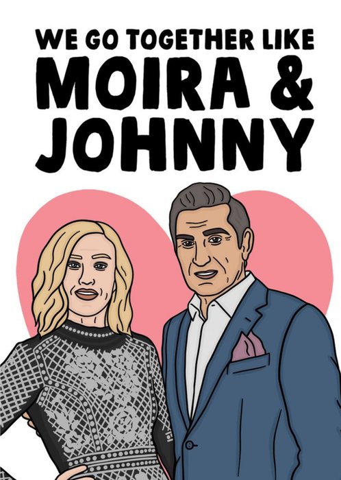 Funny We Go Together Like Moira And Johnny Valentine's Day Card
