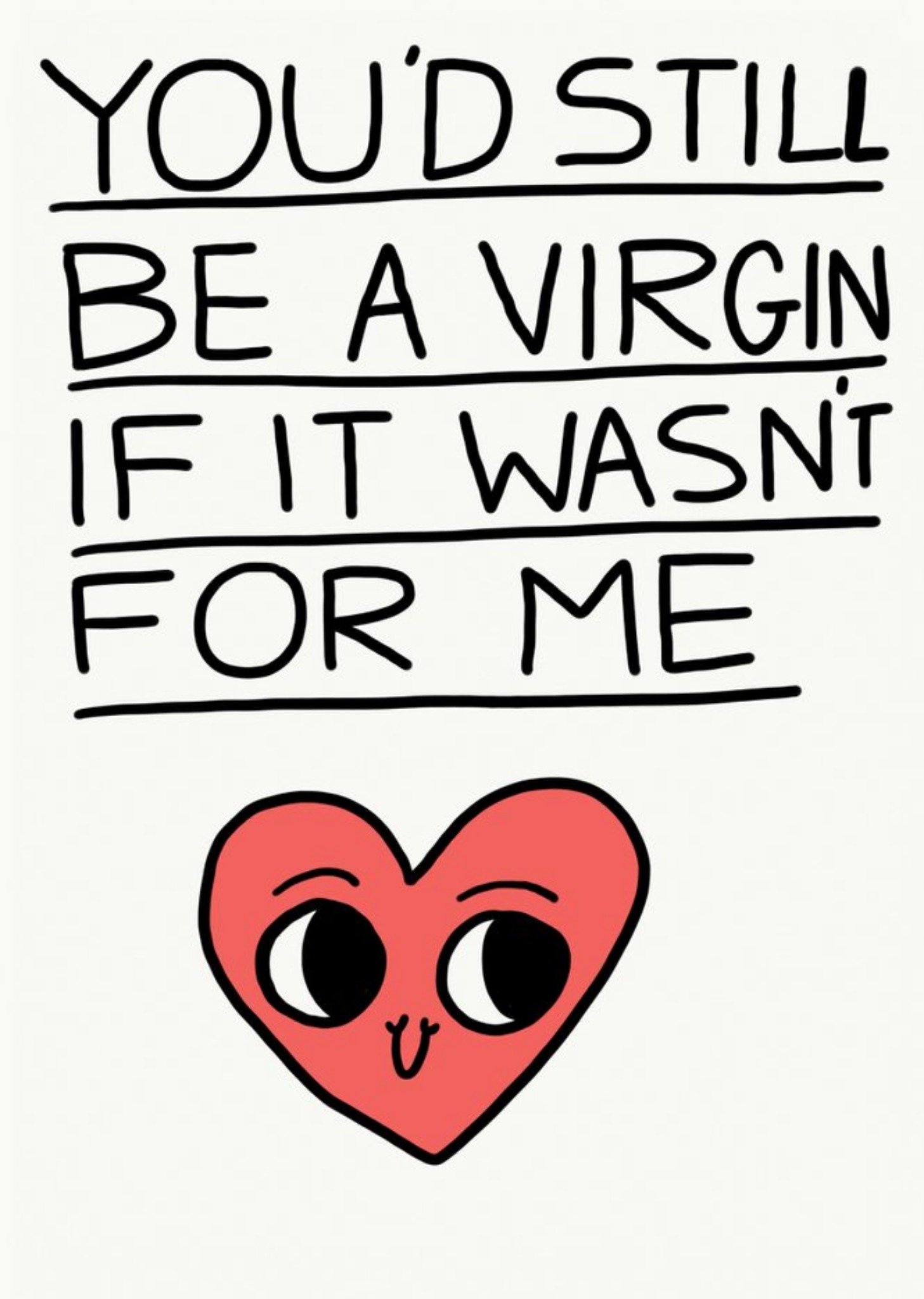 Jolly Awesome You'd Still Be A Virgin If It Wasn't For Me Heart Card Ecard