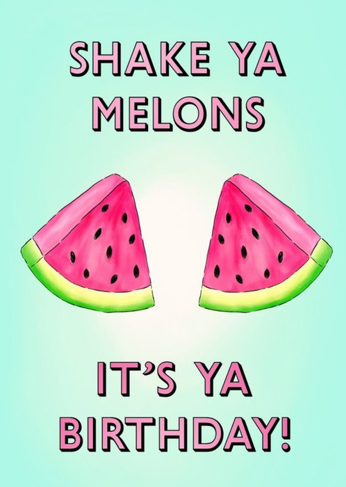 Poppy and Mabel Bright Graphic Shake Ya Melons It's Ya Birthday Card