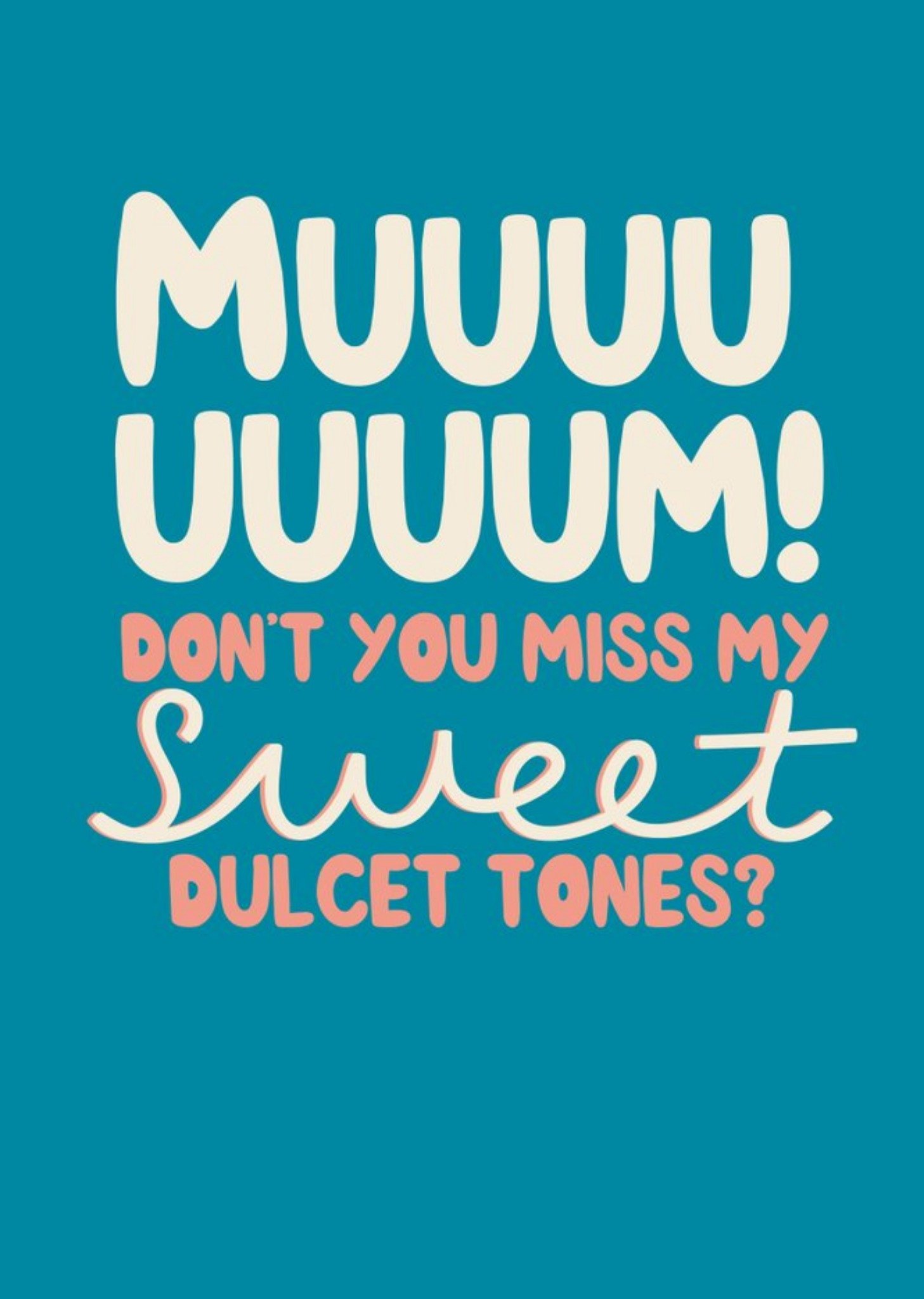 Muuuum Dont You Miss My Sweet Dulcet Tones Card Ecard