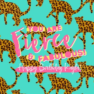 You are Fierce And Fabulous Leopard pattern Personalised Birthday Card