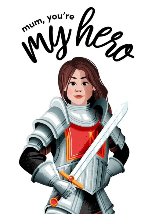 Folio Illustration Of A Mum Dressed As A Knight In Shining Armour. Mum, You're My Hero Birthday Card
