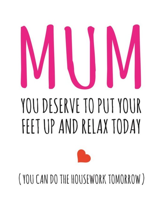 Typographical Mum You Deserve To Put Your Feet Up And Relax Today Card