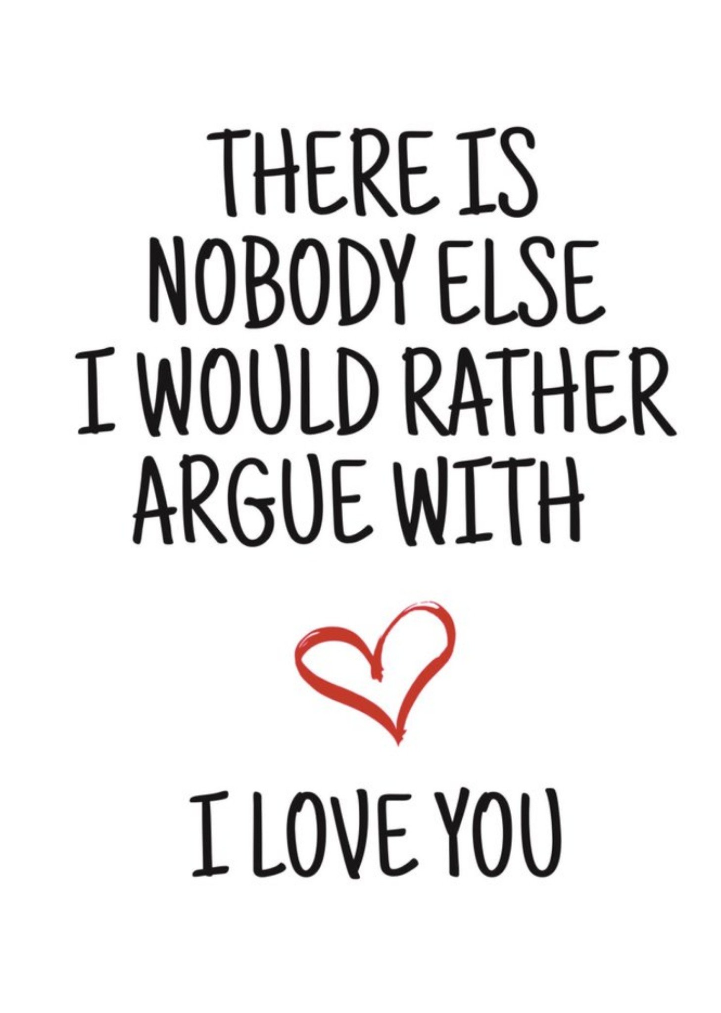 Banter King Typographical Nobody I Would Rather Argue With I Love You Valentines Day Card, Large