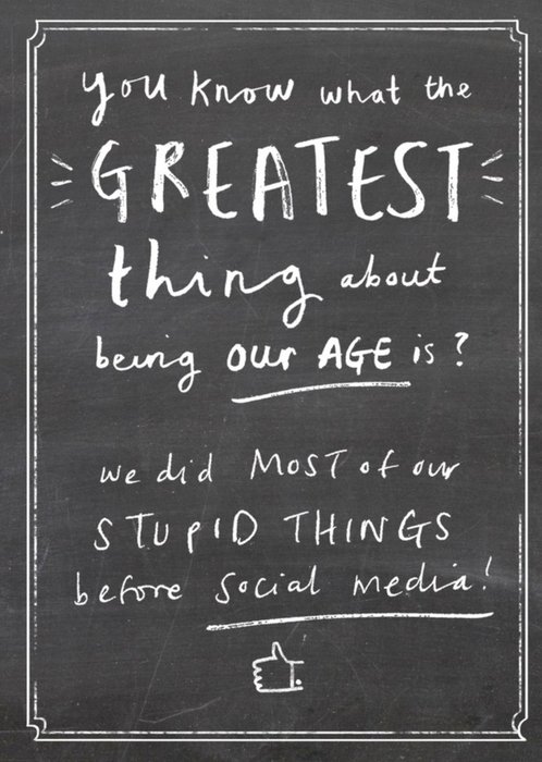 Funny Greatest Thing About Being OUr Age We Did Most Of Our Stupid Things Before Social Media Card