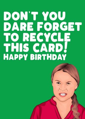 Dont You Dare Forget To Recycle This Card Funny Happy Birthday Card