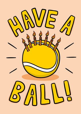 Illustration Of A Tennis Ball With Candles On Top Have A Ball Funny Pun Birthday Card