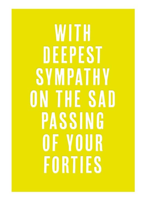 Yellow Passing Of Your Forties Funny Typographic Birthday Card