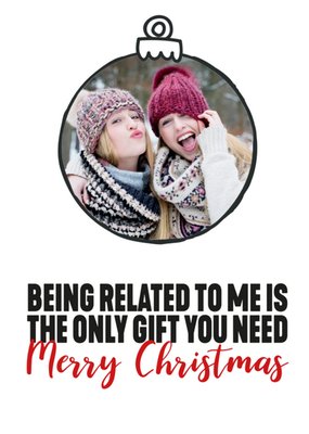 Being Related To Me Is The Only Gift You Need Merry Christmas Funny Christmas Card