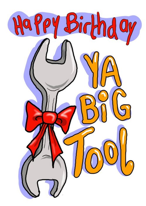 Illustration Of A Spanner With A Bow Tie And Vibrant Typography Funny Pun Ya Big Tool Birthday Card
