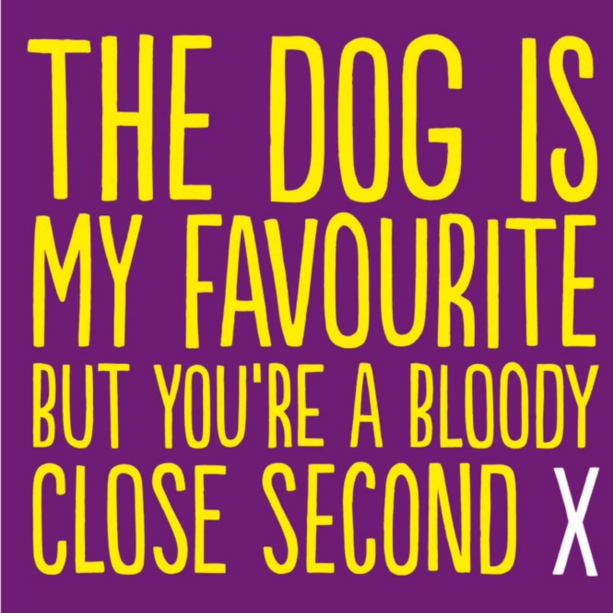 Moonpig Funny The Dog Is My Favourite But You Are A Bloody Close Second Card, Large