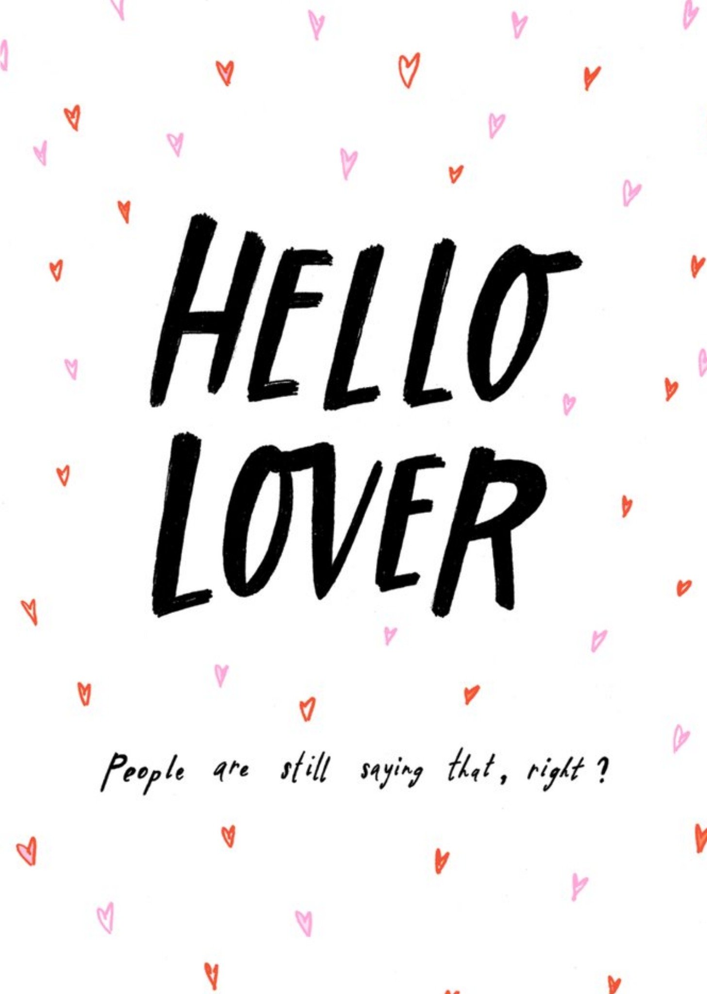 Moonpig Hello Lover People Are Still Saying This Right Typographic Card Ecard