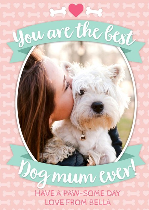 You Are The Best Dog Mum Ever Photo Upload From The Dog Mother's Day Card