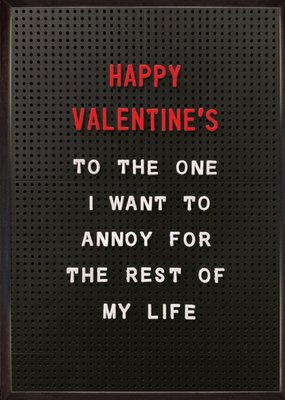 To The One I Want To Annoy For The Rest Of My Life Valentine's Day Card