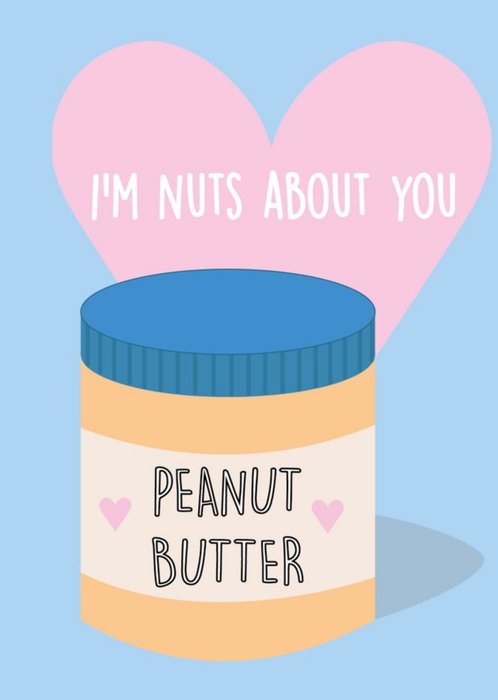 Peanut butter jar I am nuts about you Valentines Day Card